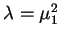 $\lambda=\mu_1^{2}$