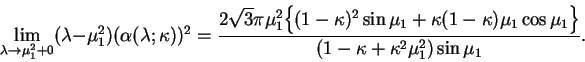 \begin{displaymath}
\lim_{\lambda\to\mu_1^{2}+0}(\lambda-\mu_1^{2})(\alpha(\lamb...
...mu_1\cos\mu_1\Big\}\over (1-\kappa+\kappa^2\mu_1^2)\sin\mu_1}.
\end{displaymath}