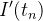 $\displaystyle I’(t_ n) $